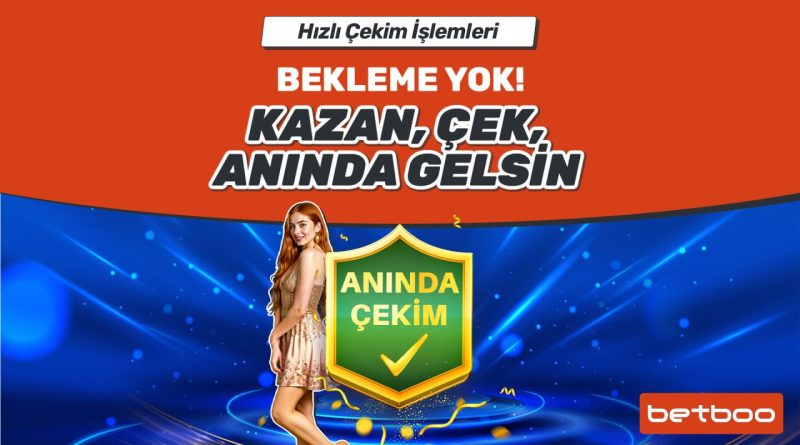 Betboo Anında Çekim ile Kazancını Hemen Al, Betboo Hızlı Çekim
